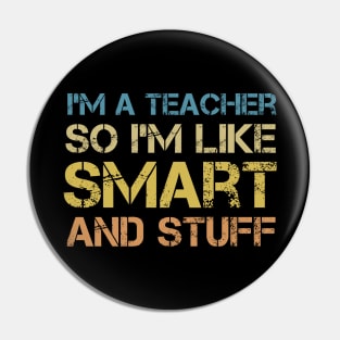 I'm a Teacher, So I'm Like Smart and Stuff - Vintage Quote Pin