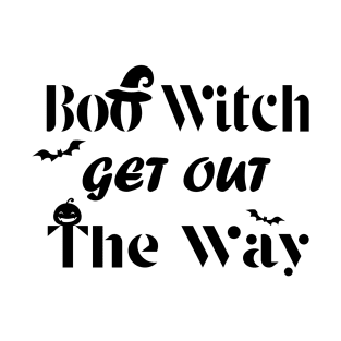 Boo Witch Get Out Da Way - Halloween T-Shirt