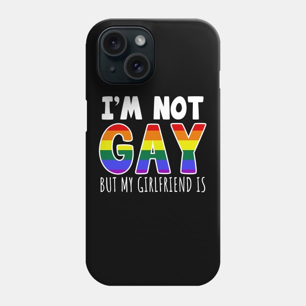 I'm Not Gay But My Girlfriend Is Phone Case by LunaMay