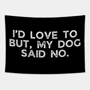 I’d love to but, my dog said no. Tapestry