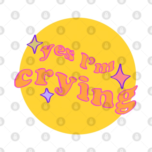 wavy funky yes I'm crying text with sparkles / round yellow bg by mudwizard