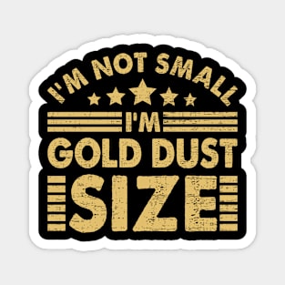 I'm Not Small I'm Gold Dust Size Magnet