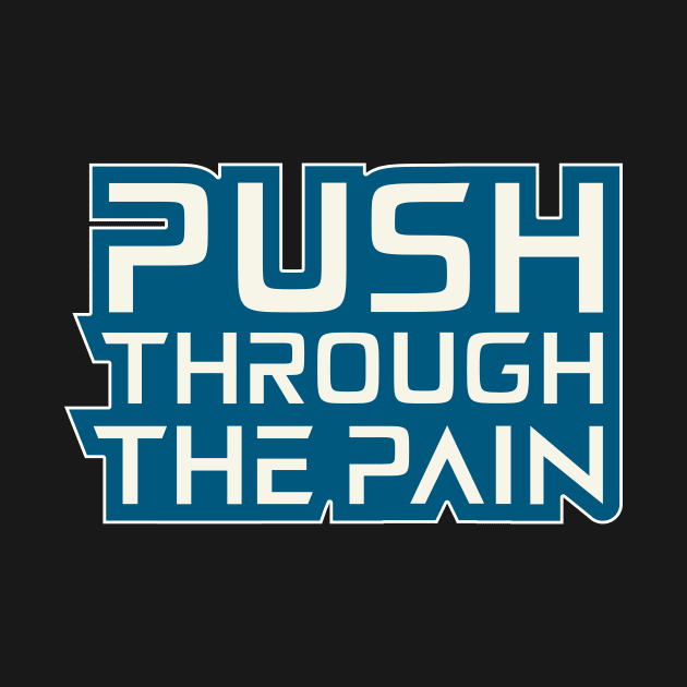 Push Through The Pain Motivation Quotes by T-Shirt Attires