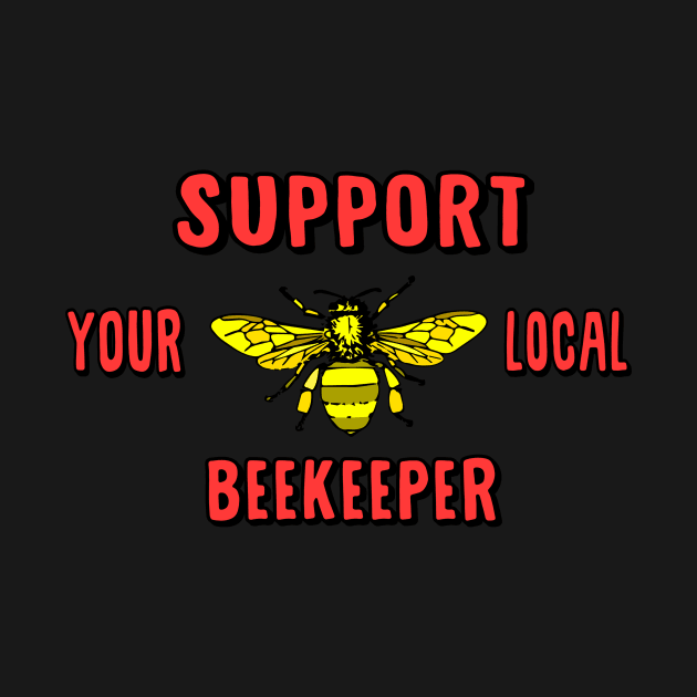 Beekeeper, Support Your Local Beekeeper, Honeybee, Bee owner, Bee by Jakavonis