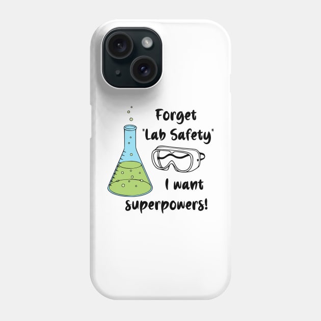 Forget "Lab Safety" I Want Superpowers! Phone Case by KayBee Gift Shop