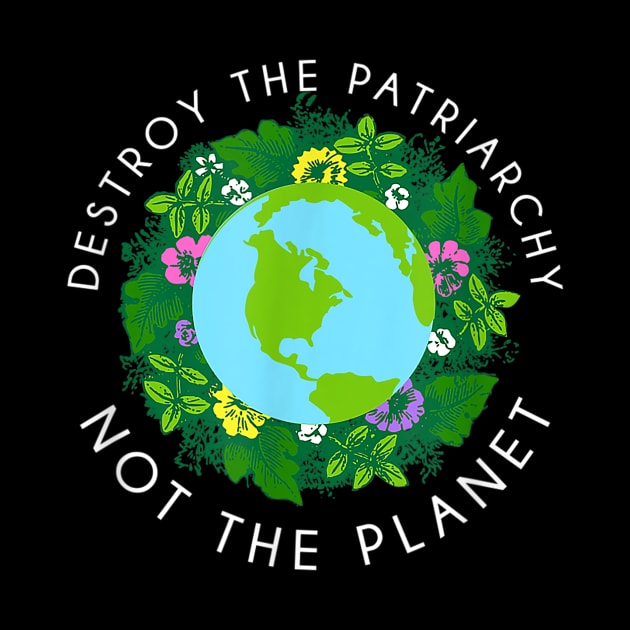 Destroy the patriarchy not the planet by sevalyilmazardal