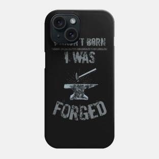 i wasn't born, I WAS FORGED Phone Case