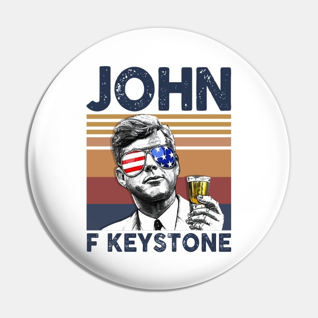 John F Keystone US Drinking 4th Of July Vintage Shirt Independence Day American T-Shirt Pin by Krysta Clothing