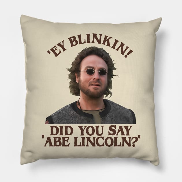 'Ey Blinkin! Did You Say Abe Lincoln? Pillow by darklordpug