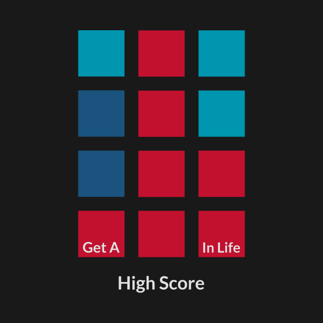 Get A High Score In Life by PrintCortes