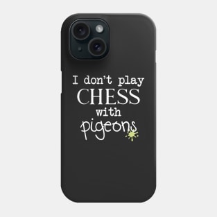 I Don't Play Chess With Pigeons Phone Case