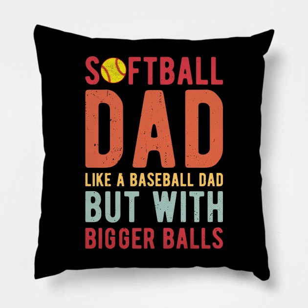 Softball Dad Like A Baseball Dad But With Bigger Balls Pillow by Gaming champion