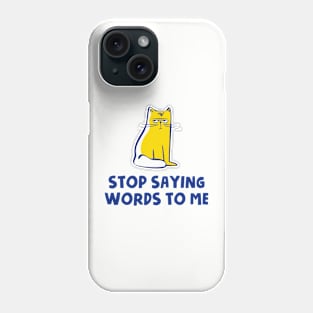 Stop Saying Words To Me Phone Case