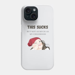 This Sucks, But Not As Much As My Childhood Phone Case