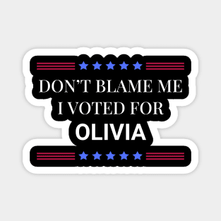 Don't Blame Me I Voted For Olivia Magnet