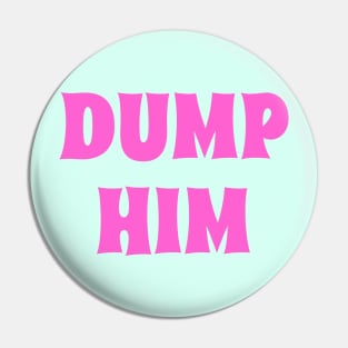 DUMP HIM in pink Pin