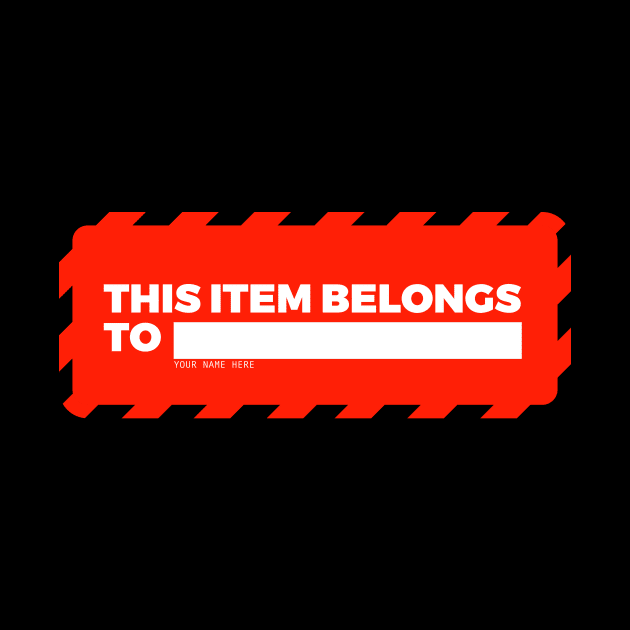 This Item Belongs To... by My Geeky Tees - T-Shirt Designs