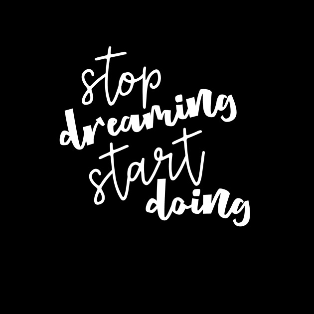 Inspirational Stop Dreaming Start Doing by StacysCellar