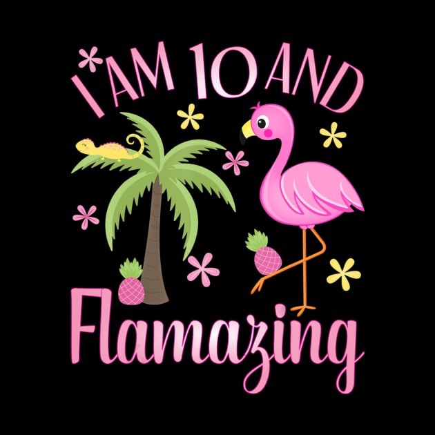 I Am 10 And Flamazing Shirt 10th Birthday Flamingo Lover by LaurieAndrew