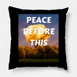 PEACE BEFORE THIS Pillow