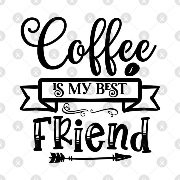 Coffee is my best friend by Pixel Poetry