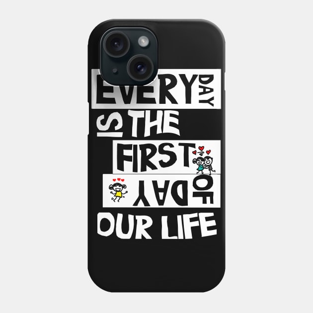 everyday is the first day of our life gift Phone Case by MIRgallery