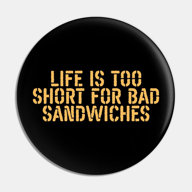 Life Is Too Short For Bad Sandwiches Pin by undrbolink