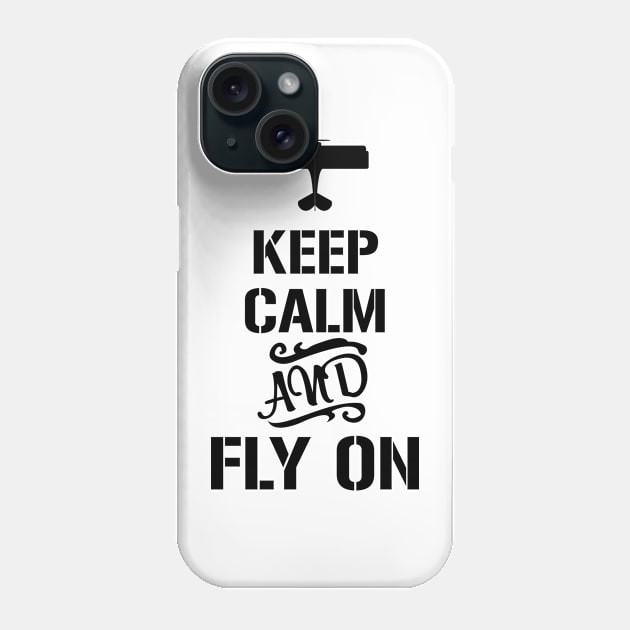 Keep calm and fly on Phone Case by Avion