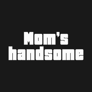 Mom's handsome T-Shirt