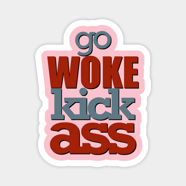 Go woke kick ass Magnet by Yourmung