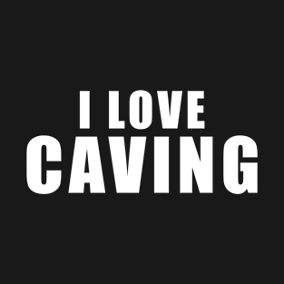 I love Caving - Caver Gift T-Shirt