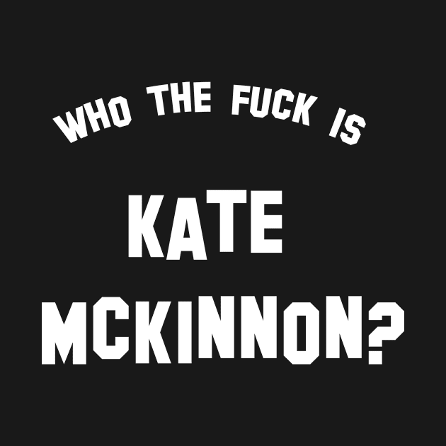 Who the fuck is Kate McKinnon? by datsnotmyname