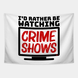 I'd rather be watching crime shows Tapestry