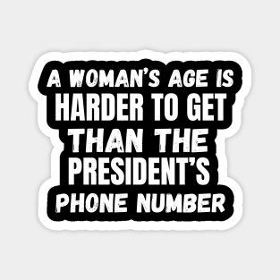 A Woman’s Age Is Harder To Get Than The President’s Phone Number Magnet