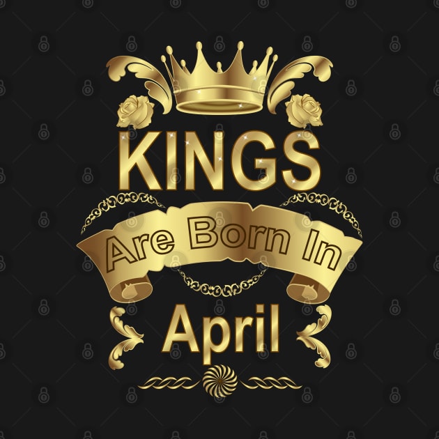 Kings Are Born In April by Designoholic