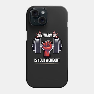 My warmup is your workout. Phone Case