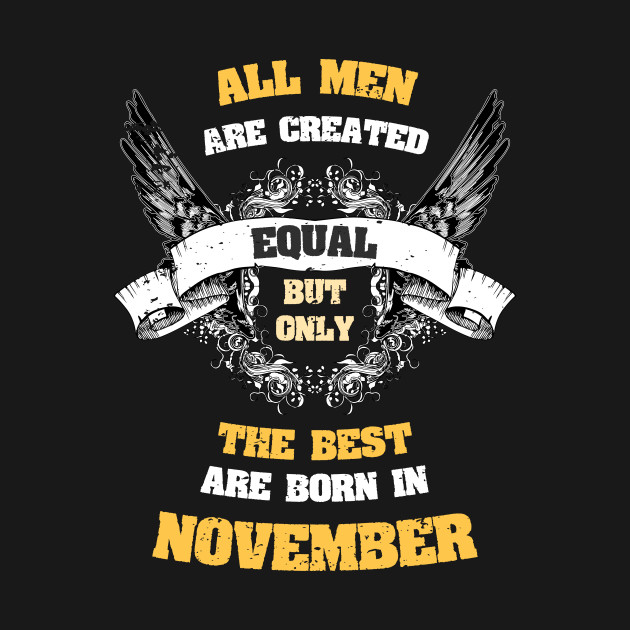 Disover All Men Created Equal But Best Are Born In November - All Men Are Created Equal - T-Shirt