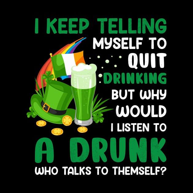 St Paddys Day I Keep Telling Myself To Quit Drinking by JLE Designs