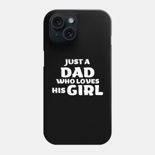 Just A Dad Who Loves His Girl - Daughter Lover Gift Phone Case