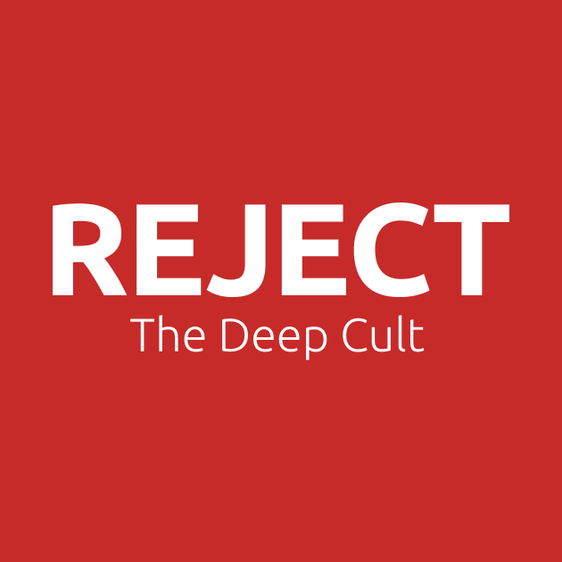 Reject The Deep Cult (Reversed) by swaggerking