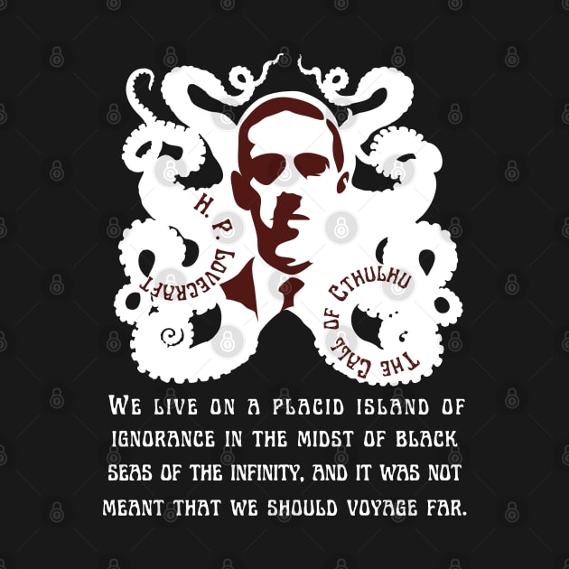 H.P. Lovecraft portrait and quote: We live on a placid island of ignorance in the midst of black seas of infinity, and it was not meant that we should voyage far. by artbleed