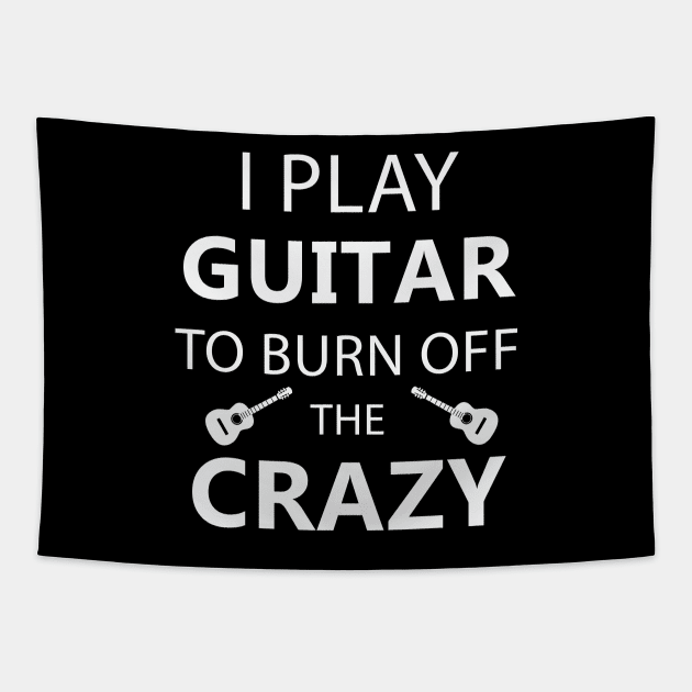 I Play Guitar To Burn Off The Crazy Tapestry by teegear