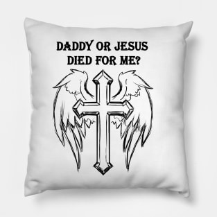 Jesus or daddy died for me design like a gift for dady Pillow