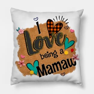 I Love Being A Mamaw - I Love Being Pillow