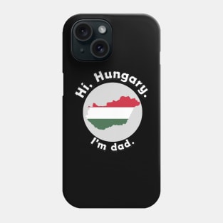 Hi Hungary, I'm dad Phone Case