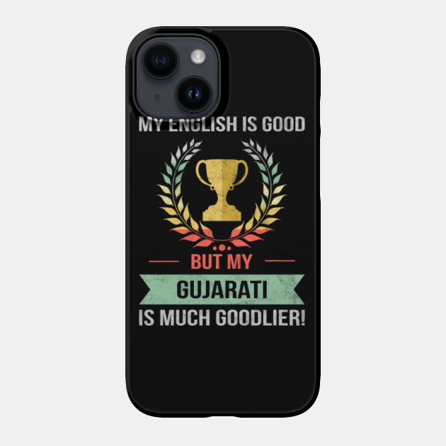 Funny My English Is Good But My Gujarati Is Goodlier Design - Gujarati - Phone Case | TeePublic Funny My English Is Good But My Gujarati Is Goodlier Design - Gujarati - Phone Case | TeePublic