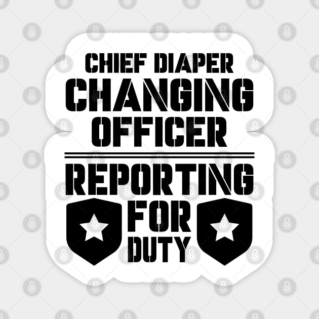 Father's Day Gift Chief Diaper Changing Officer Reporting For Duty Daddy birthday Magnet by Merchweaver