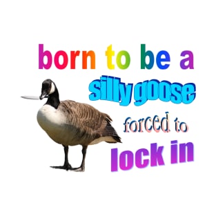 Born to be a silly goose, forced to lock in word art T-Shirt