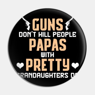 Guns don't hill people papas with pretty grandaughters do fathers day Pin