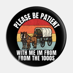 Please Be Patient with Me Im from The 1900s Pin